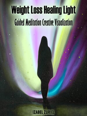 cover image of Weight Loss Healing Light Guided Meditation Creative Visualization